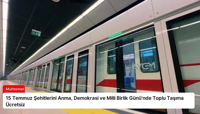 15 Temmuz Şehitlerini Anma, Demokrasi ve Milli Birlik Günü’nde Toplu Taşıma Ücretsiz