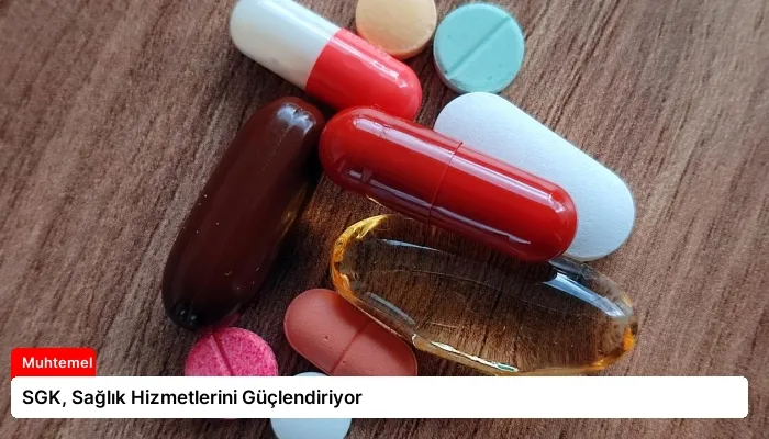 SGK, Sağlık Hizmetlerini Güçlendiriyor