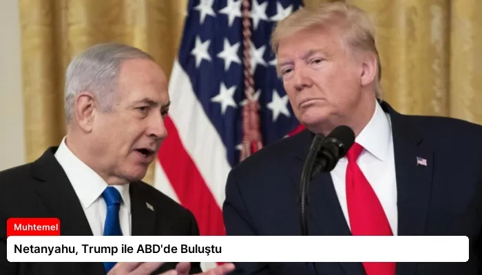 Netanyahu, Trump ile ABD’de Buluştu