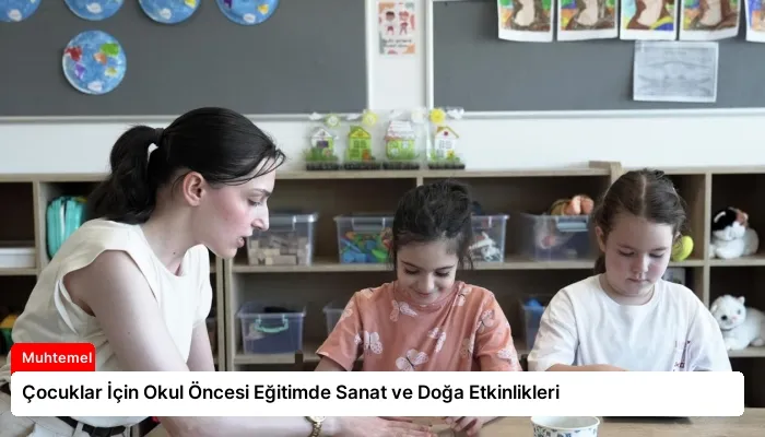 Çocuklar İçin Okul Öncesi Eğitimde Sanat ve Doğa Etkinlikleri