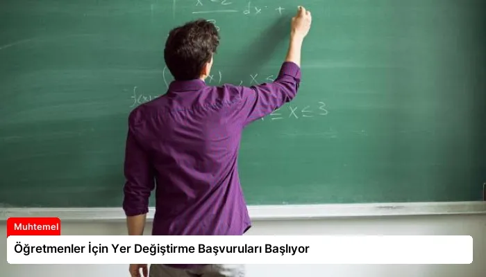 Öğretmenler İçin Yer Değiştirme Başvuruları Başlıyor