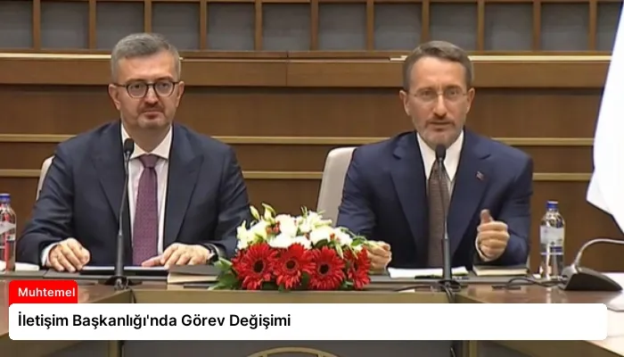 İletişim Başkanlığı’nda Görev Değişimi