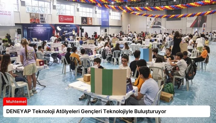 DENEYAP Teknoloji Atölyeleri Gençleri Teknolojiyle Buluşturuyor
