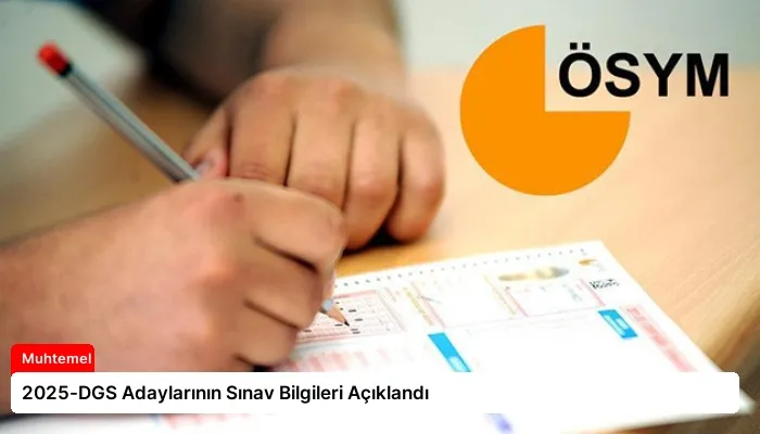 2025-DGS Adaylarının Sınav Bilgileri Açıklandı