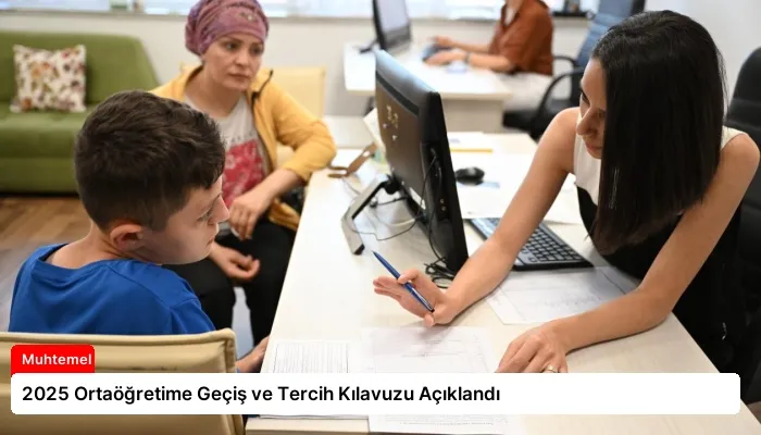 2025 Ortaöğretime Geçiş ve Tercih Kılavuzu Açıklandı