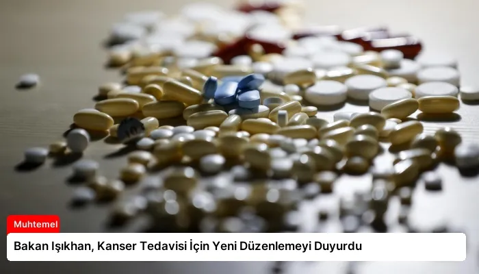 Bakan Işıkhan, Kanser Tedavisi İçin Yeni Düzenlemeyi Duyurdu