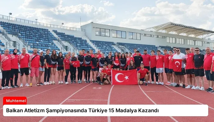 Balkan Atletizm Şampiyonasında Türkiye 15 Madalya Kazandı