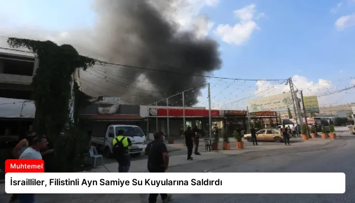 İsrailliler, Filistinli Ayn Samiye Su Kuyularına Saldırdı