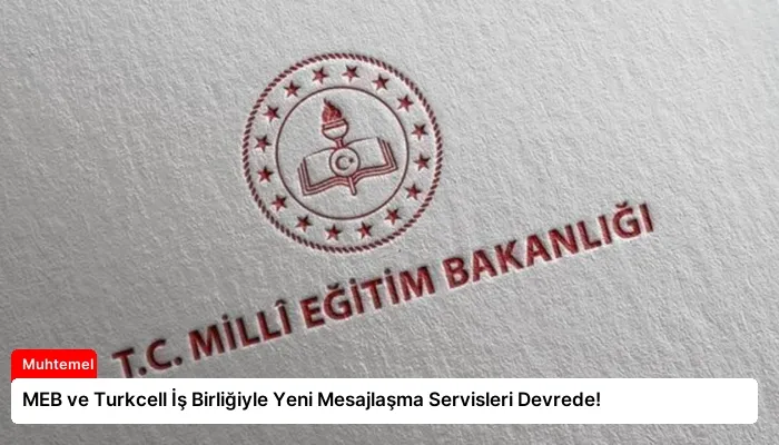 MEB ve Turkcell İş Birliğiyle Yeni Mesajlaşma Servisleri Devrede!