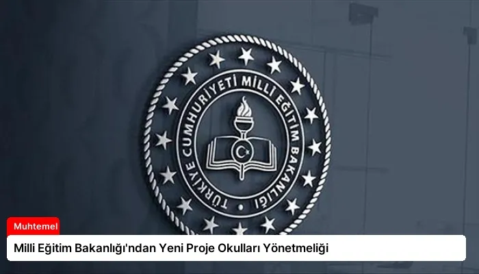 Milli Eğitim Bakanlığı’ndan Yeni Proje Okulları Yönetmeliği