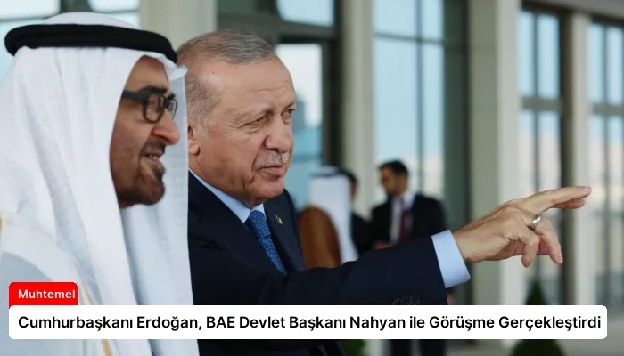 Cumhurbaşkanı Erdoğan, BAE Devlet Başkanı Nahyan ile Görüşme Gerçekleştirdi