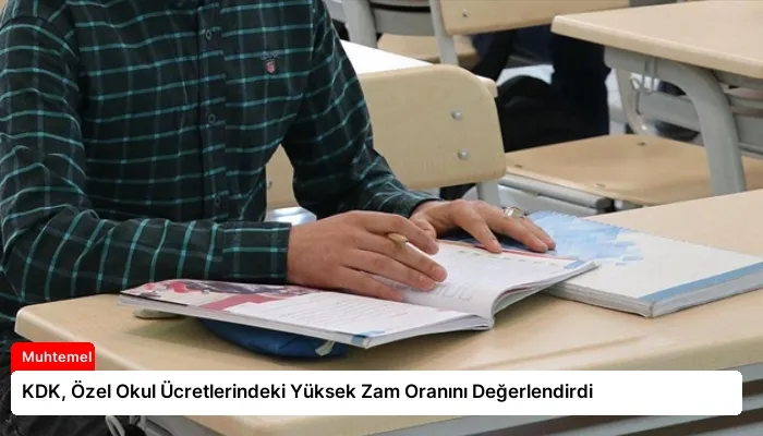 KDK, Özel Okul Ücretlerindeki Yüksek Zam Oranını Değerlendirdi