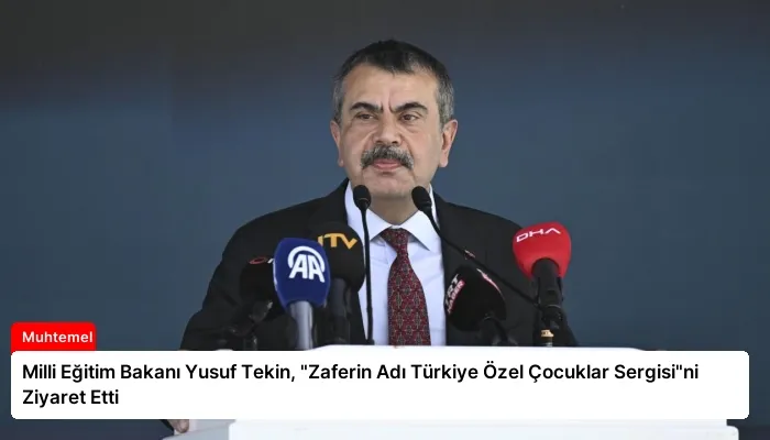 Milli Eğitim Bakanı Yusuf Tekin, “Zaferin Adı Türkiye Özel Çocuklar Sergisi”ni Ziyaret Etti