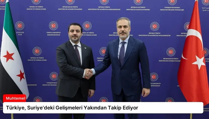 Türkiye, Suriye’deki Gelişmeleri Yakından Takip Ediyor