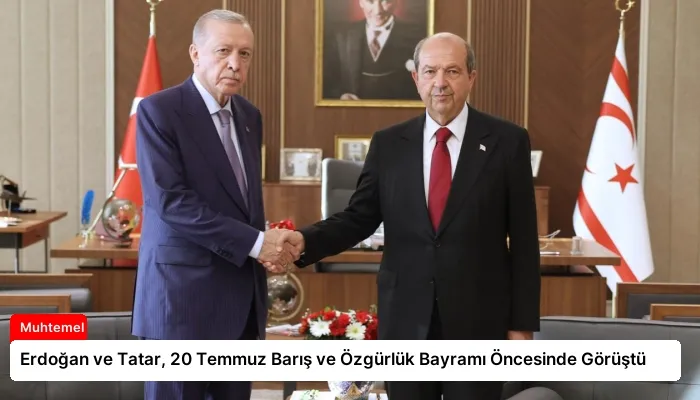 Erdoğan ve Tatar, 20 Temmuz Barış ve Özgürlük Bayramı Öncesinde Görüştü