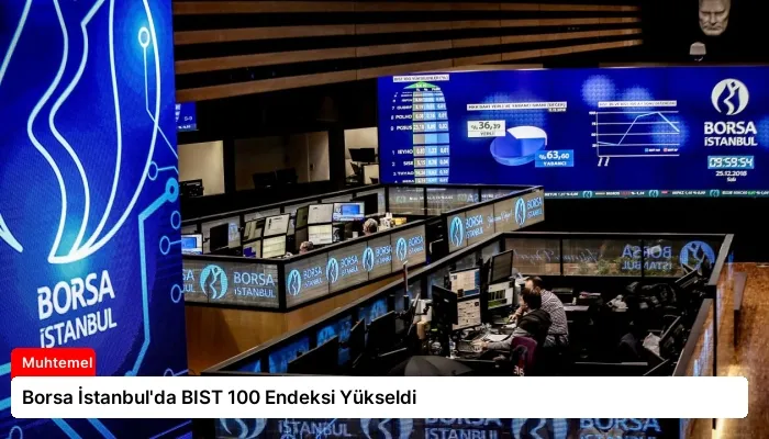 Borsa İstanbul’da BIST 100 Endeksi Yükseldi