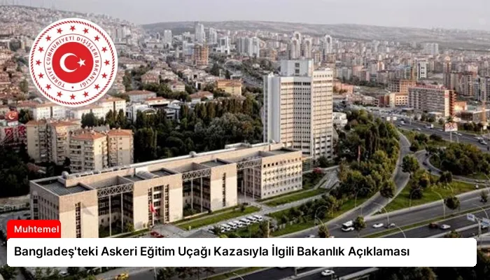 Bangladeş’teki Askeri Eğitim Uçağı Kazasıyla İlgili Bakanlık Açıklaması