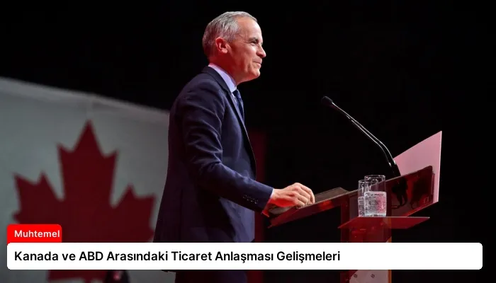 Kanada ve ABD Arasındaki Ticaret Anlaşması Gelişmeleri