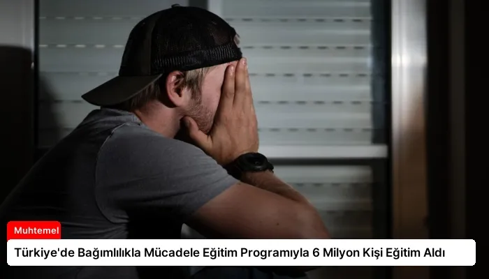 Türkiye’de Bağımlılıkla Mücadele Eğitim Programıyla 6 Milyon Kişi Eğitim Aldı