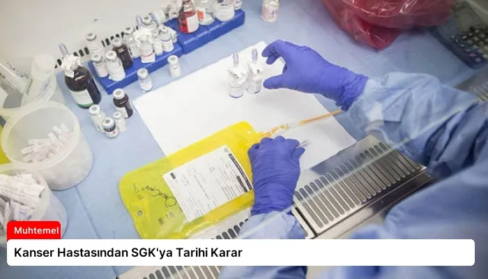 Kanser Hastasından SGK’ya Tarihi Karar