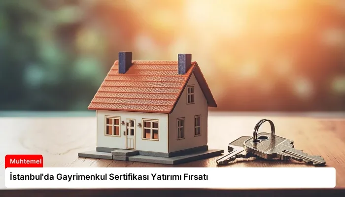 İstanbul’da Gayrimenkul Sertifikası Yatırımı Fırsatı