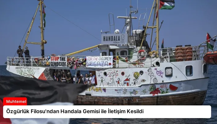 Özgürlük Filosu’ndan Handala Gemisi ile İletişim Kesildi