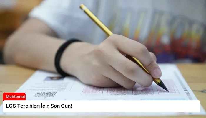 LGS Tercihleri İçin Son Gün!