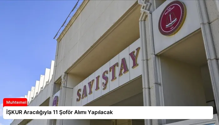 İŞKUR Aracılığıyla 11 Şoför Alımı Yapılacak