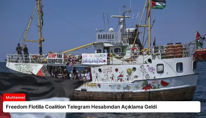 Freedom Flotilla Coalition Telegram Hesabından Açıklama Geldi