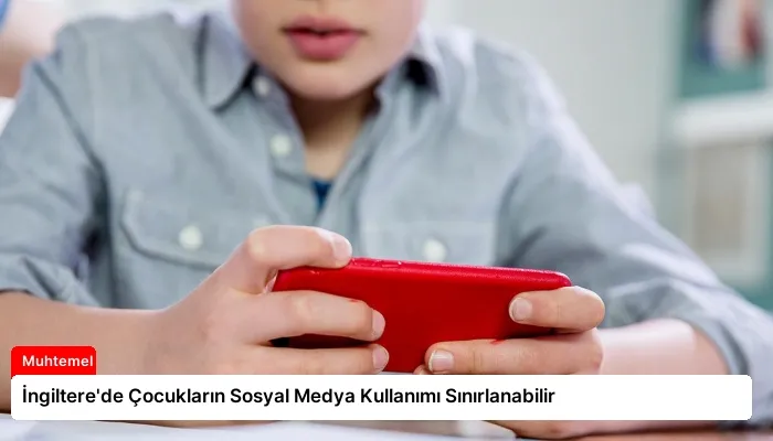 İngiltere’de Çocukların Sosyal Medya Kullanımı Sınırlanabilir