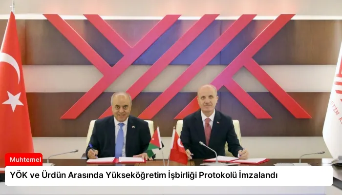 YÖK ve Ürdün Arasında Yükseköğretim İşbirliği Protokolü İmzalandı