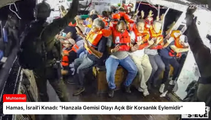 Hamas, İsrail’i Kınadı: “Hanzala Gemisi Olayı Açık Bir Korsanlık Eylemidir”