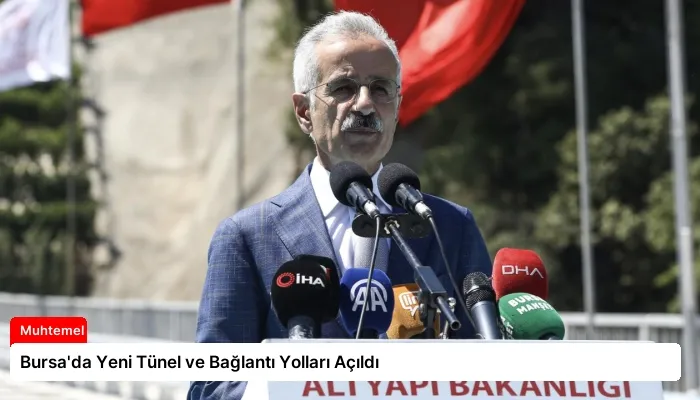 Bursa’da Yeni Tünel ve Bağlantı Yolları Açıldı