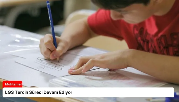 LGS Tercih Süreci Devam Ediyor
