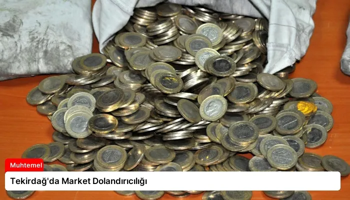 Tekirdağ’da Market Dolandırıcılığı