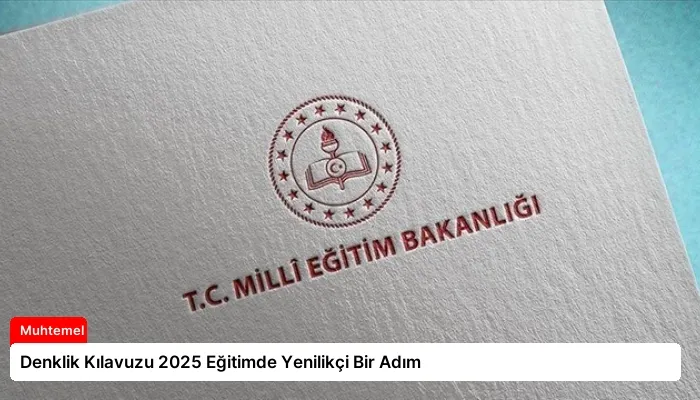 Denklik Kılavuzu 2025 Eğitimde Yenilikçi Bir Adım