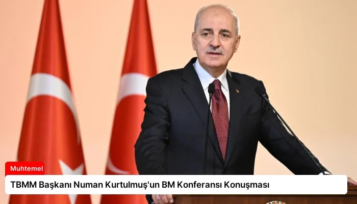 TBMM Başkanı Numan Kurtulmuş’un BM Konferansı Konuşması