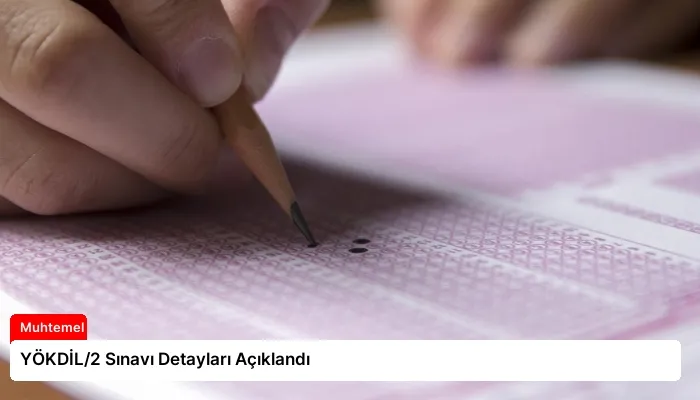 YÖKDİL/2 Sınavı Detayları Açıklandı
