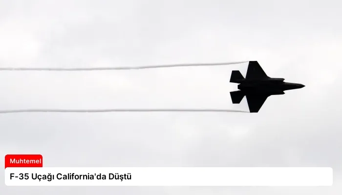 F-35 Uçağı California’da Düştü