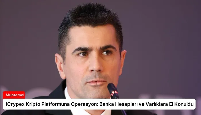 ICrypex Kripto Platformuna Operasyon: Banka Hesapları ve Varlıklara El Konuldu