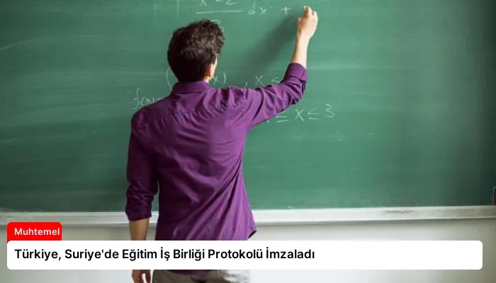 Türkiye, Suriye’de Eğitim İş Birliği Protokolü İmzaladı
