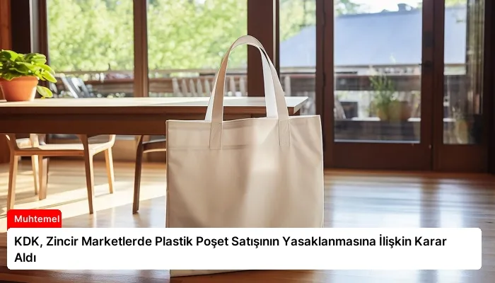 KDK, Zincir Marketlerde Plastik Poşet Satışının Yasaklanmasına İlişkin Karar Aldı