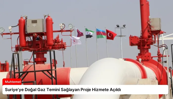 Suriye’ye Doğal Gaz Temini Sağlayan Proje Hizmete Açıldı