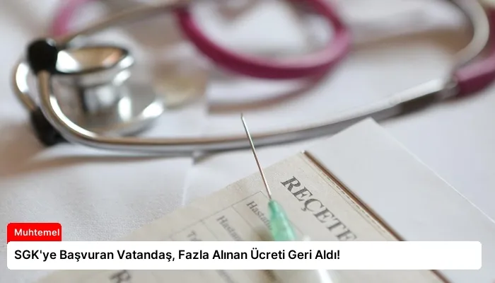 SGK’ye Başvuran Vatandaş, Fazla Alınan Ücreti Geri Aldı!