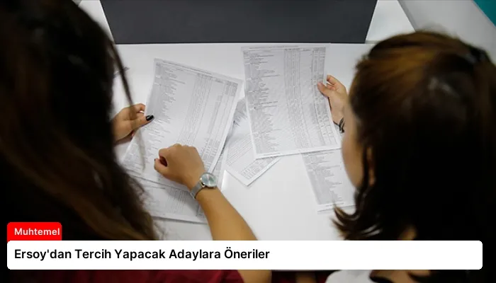 Ersoy’dan Tercih Yapacak Adaylara Öneriler