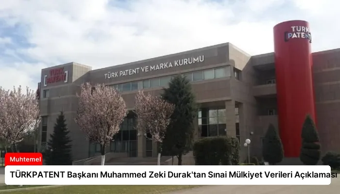 TÜRKPATENT Başkanı Muhammed Zeki Durak’tan Sınai Mülkiyet Verileri Açıklaması