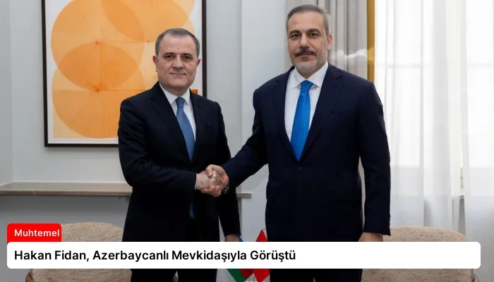 Hakan Fidan, Azerbaycanlı Mevkidaşıyla Görüştü