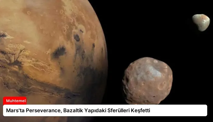 Mars’ta Perseverance, Bazaltik Yapıdaki Sferülleri Keşfetti