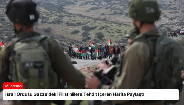 İsrail Ordusu Gazze’deki Filistinlilere Tehdit İçeren Harita Paylaştı