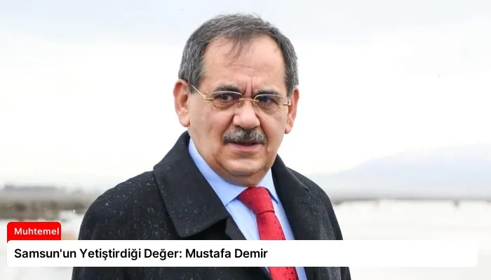 Samsun’un Yetiştirdiği Değer: Mustafa Demir